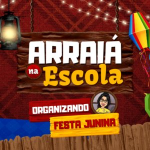 Arraiá na Escola: Como Organizar uma Festa Junina Divertida e Educativa