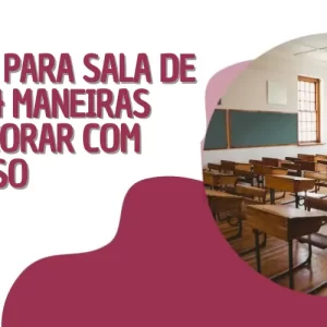 Ideias para Sala de Aula: 4 Maneiras de Decorar com Sucesso